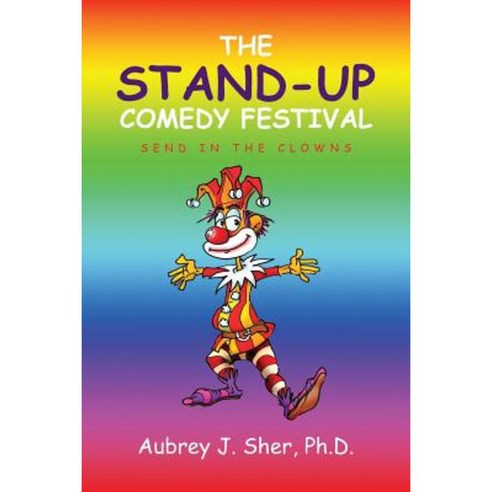 The Stand-Up Comedy Festival: Send in the Clowns Paperback, Xlibris Corporation