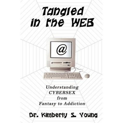 Tangled in the Web: Understanding Cybersex from Fantasy to Addiction Paperback, Authorhouse