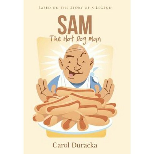 Sam the Hot Dog Man: Based on the Story of a Legend Hardcover, WestBow Press