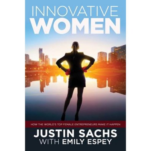 Innovative Women: How the World''s Top Female Entrepreneurs Make It Happen Paperback, Motivational Press