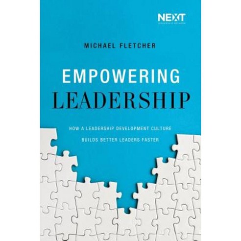Empowering Leadership: How a Leadership Development Culture Builds Better Leaders Faster Paperback, Thomas Nelson