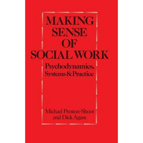 Making Sense of Social Work: Psychodynamics Systems and Practice Paperback, Palgrave