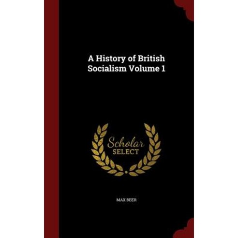 A History of British Socialism Volume 1 Hardcover, Andesite Press