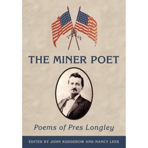 The Miner Poet: Poems of Pres Longley Paperback, Stansbury Publishing