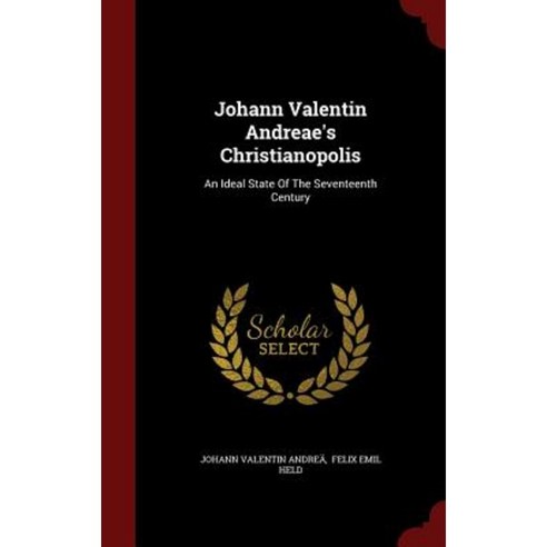 Johann Valentin Andreae''s Christianopolis: An Ideal State of the Seventeenth Century Hardcover, Andesite Press