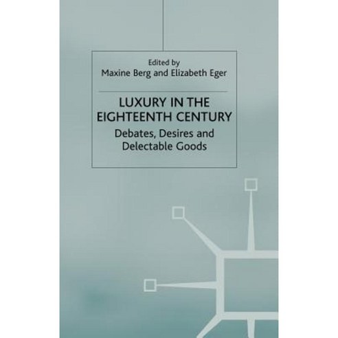 Luxury in the Eighteenth Century: Debates Desires and Delectable Goods Paperback, Palgrave MacMillan