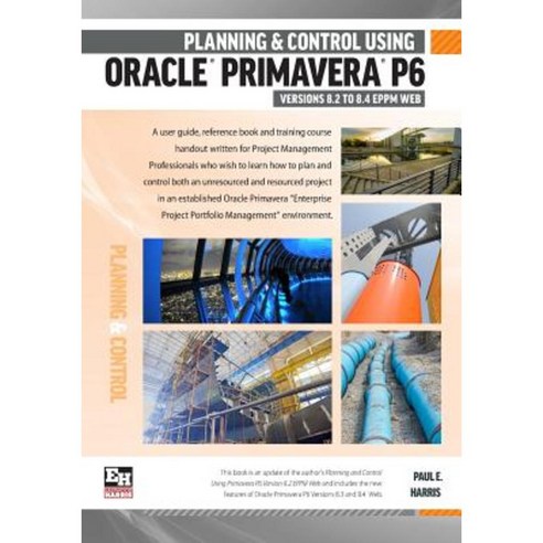 Planning and Control Using Oracle Primavera P6 Version 8.2 to 8.4 Eppm Web Paperback, Eastwood Harris Pty Ltd