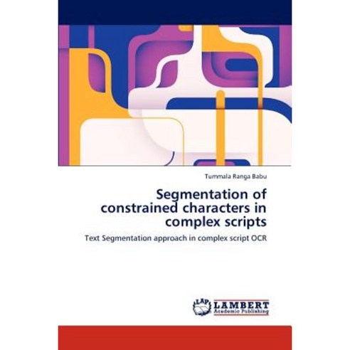 Segmentation of Constrained Characters in Complex Scripts Paperback, LAP Lambert Academic Publishing