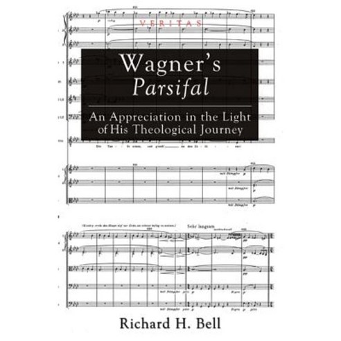 Wagner''s Parsifal: An Appreciation in the Light of His Theological Journey Paperback, Cascade Books