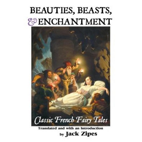Beauties Beasts and Enchantment: Classic French Fairy Tales Paperback, Crescent Moon Publishing