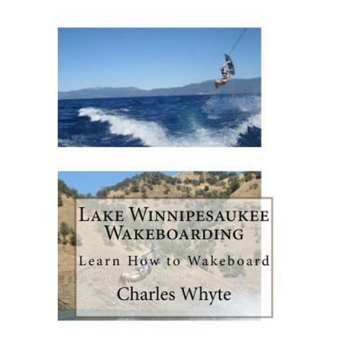 Lake Winnipesaukee Wakeboarding: Learn How to Wakeboard Paperback, Createspace Independent Publishing Platform