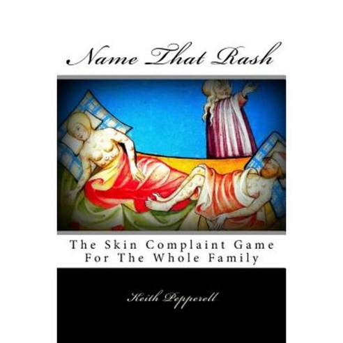 Name That Rash: The Skin Complaint Game for the Whole Family Paperback, Createspace Independent Publishing Platform
