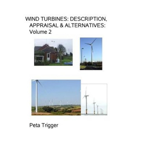 Wind Turbines: Description Appraisal & Alternatives Volume II Paperback, Createspace Independent Publishing Platform