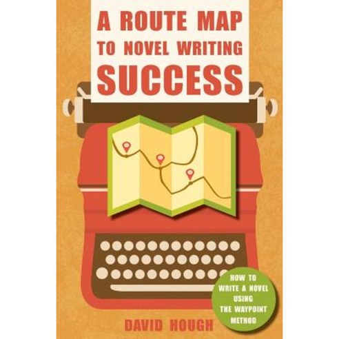 A Route Map to Novel Writing Success: How to Write a Novel Using the Waypoint Method Paperback, Luscious