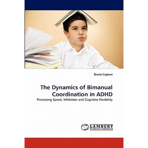 The Dynamics of Bimanual Coordination in ADHD Paperback, LAP Lambert Academic Publishing