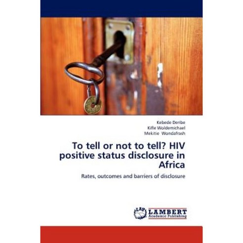 To Tell or Not to Tell? HIV Positive Status Disclosure in Africa Paperback, LAP Lambert Academic Publishing