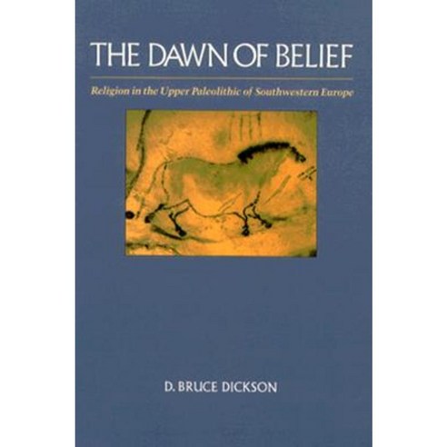 The Dawn of Belief: Religion in the Upper Paleolithic of Southwestern Europe Paperback, University of Arizona Press