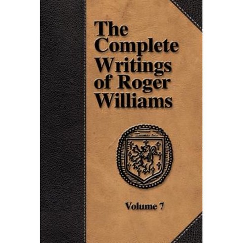 The Complete Writings of Roger Williams - Volume 7 Paperback, Baptist Standard Bearer