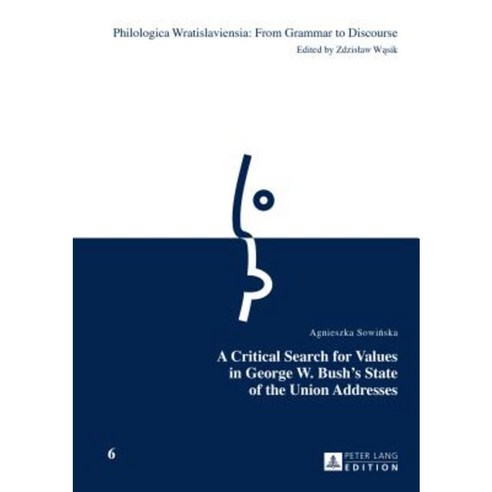 A Critical Search for Values in George W. Bush''s State of the Union Addresses Hardcover, Peter Lang Gmbh, Internationaler Verlag Der W