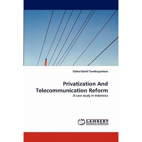 Privatization and Telecommunication Reform Paperback, LAP Lambert Academic Publishing