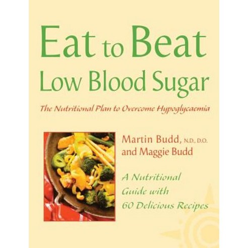 Low Blood Sugar: The Nutritional Plan to Overcome Hypoglycaemia with 60 Recipes (Eat to Beat) Paperback, Thorsons