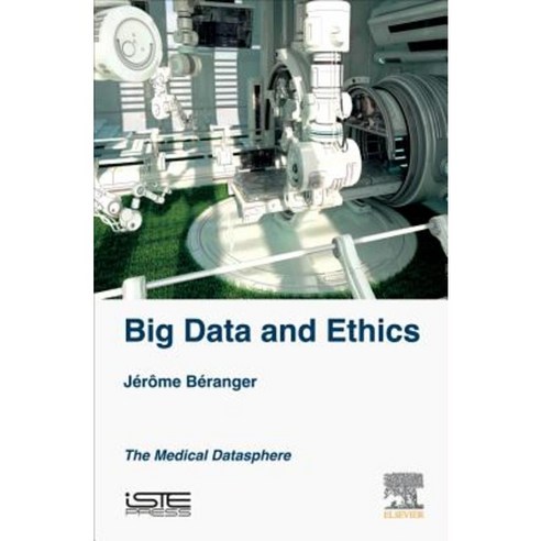 Big Data and Ethics: The Medical Datasphere Hardcover, Iste Press - Elsevier