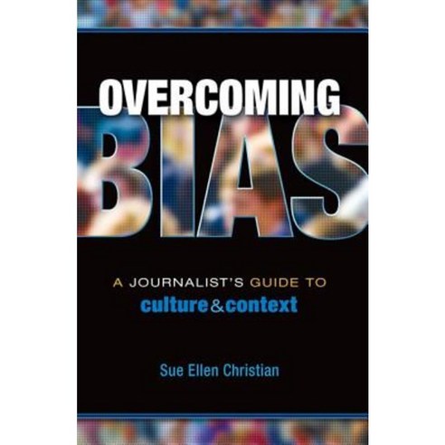 Overcoming Bias: A Journalist''s Guide to Culture & Context Paperback, Routledge
