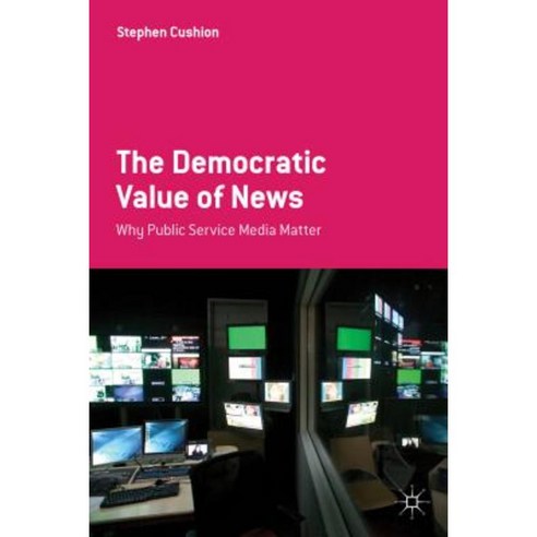 The Democratic Value of News: Why Public Service Media Matter Paperback, Palgrave MacMillan