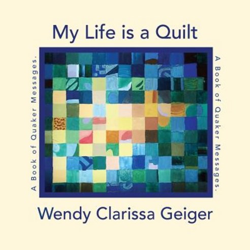 My Life Is a Quilt: A Book of Quaker Messages Paperback, Seym Publishing