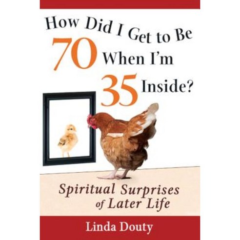 How Did I Get to Be 70 When I''m 35 Inside?: Spiritual Surprises of Later Life Paperback, Skylight Paths Publishing
