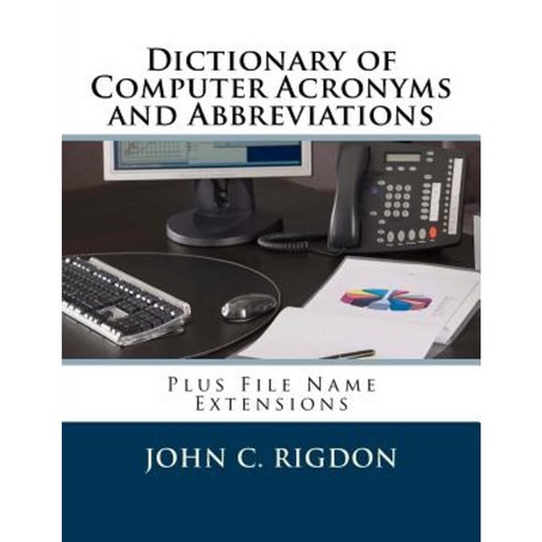 Dictionary Of Computer Acronyms And Abbreviations: Plus File Name 