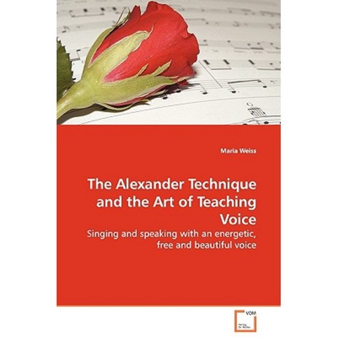The Alexander Technique and the Art of Teaching Voice Paperback, VDM Verlag