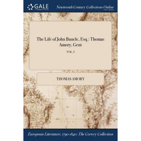 The Life of John Buncle Esq.: Thomas Amory Gent; Vol. I Paperback, Gale Ncco, Print Editions
