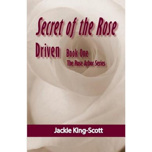 Secret of the Rose: Driven Paperback, Createspace Independent Publishing Platform