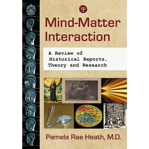 Mind-Matter Interaction: A Review of Historical Reports Theory and Research Paperback, McFarland & Company