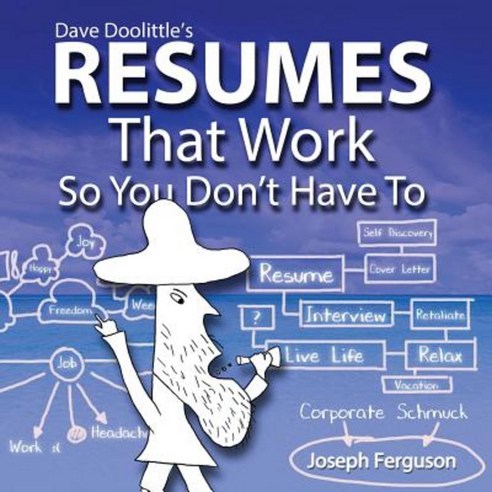 Dave Doolittle''s Resumes That Work So You Don''t Have to Paperback, Cosmic Teapot Publishing