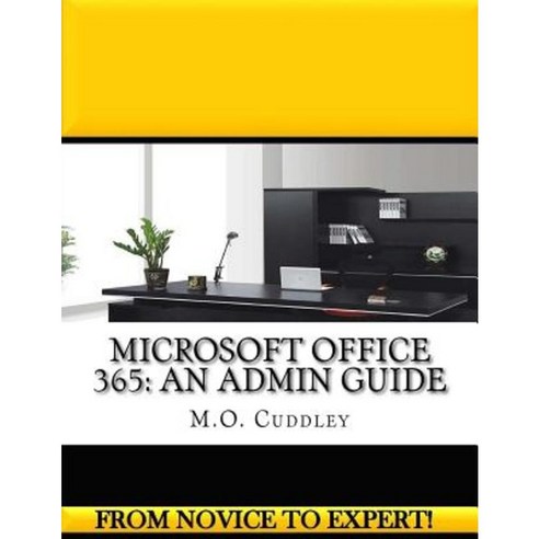 Microsoft Office 365: An Admin Guide Paperback, Createspace Independent Publishing Platform