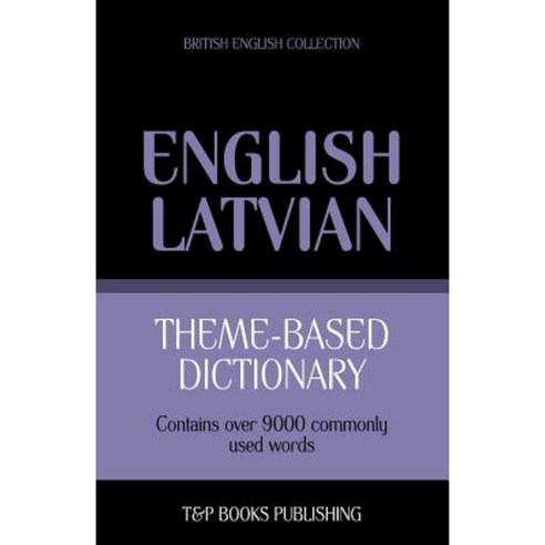 Theme-Based Dictionary British English-Latvian - 9000 Words Paperback, T&p Books