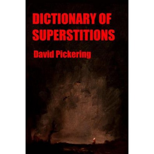 Dictionary of Superstitions Paperback, Createspace Independent Publishing Platform