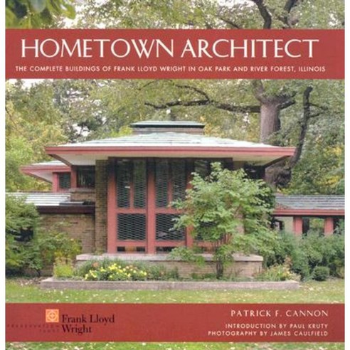Hometown Architect: The Complete Buildings of Frank Lloyd Wright in Oak Park and River Forest Illinois Hardcover, Pomegranate Communications