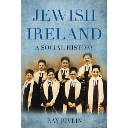 Jewish Ireland: A Social History Paperback, History Press (SC)
