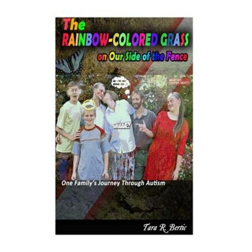 The Rainbow-Colored Grass on Our Side of the Fence: One Family''s Journey Through Autism Paperback, Createspace Independent Publishing Platform