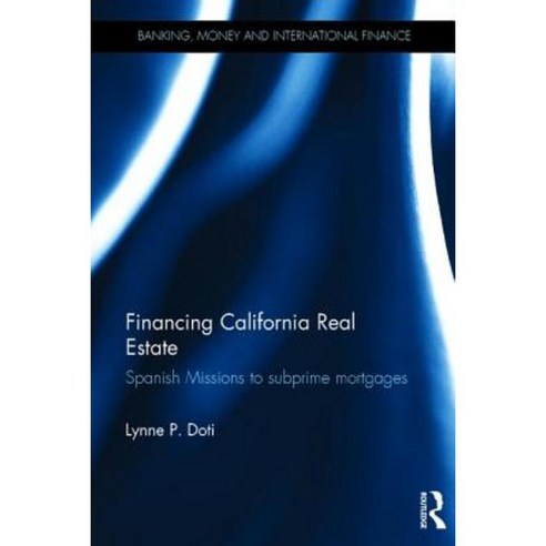 Financing California Real Estate: Spanish Missions to Subprime Mortgages Hardcover, Routledge