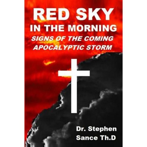 Red Sky in the Morning: Signs of the Coming Apocalyptic Storm Paperback, Createspace Independent Publishing Platform