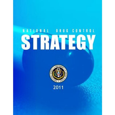 National Drug Control Strategy: 2011 Paperback, Createspace