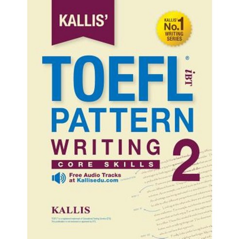 Kallis'' Ibt TOEFL Pattern Writing 2: Core Skills Paperback, Createspace Independent Publishing Platform