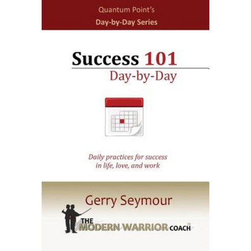 Success 101 - Day-By-Day: Daily Practices for Success in Life Love and Work Paperback, Createspace Independent Publishing Platform