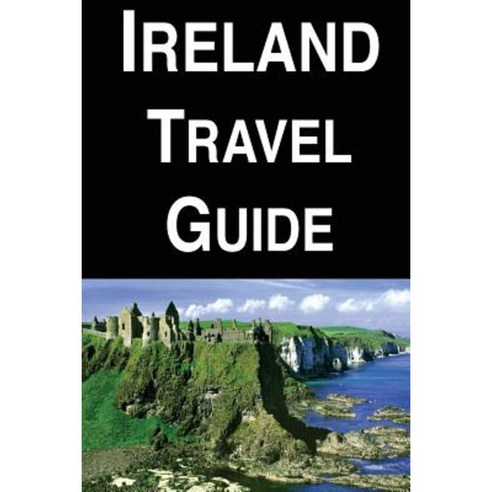 Ireland Travel Guide Paperback, Createspace Independent Publishing Platform