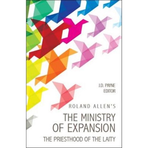 Roland Allen''s the Ministry of Expansion: The Priesthood of the Laity Paperback, William Carey Library Publishers