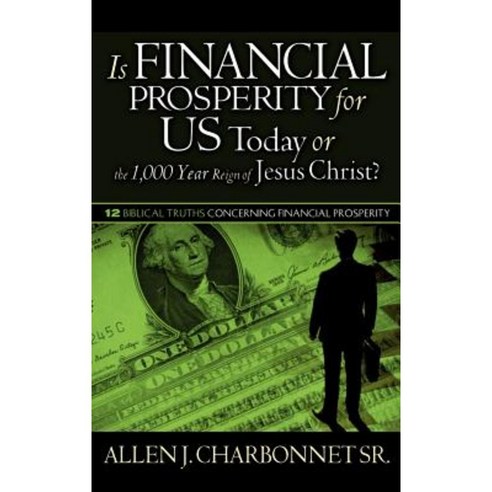 Is Financial Prosperity for Us Today or the 1 000 Year Reign of Jesus Christ? Hardcover, Xulon Press